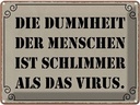 Blechschild 30x40 cm Dummheit schlimmer als Virus Dekoration Spruch Zitat