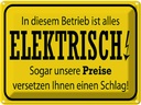 Blechschild 30x40 cm im Betrieb ist alles elektrisch Spruch Zitat