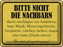 Blechschild 30x40 cm bitte nicht die Nachbarn stören Spruch Zitat