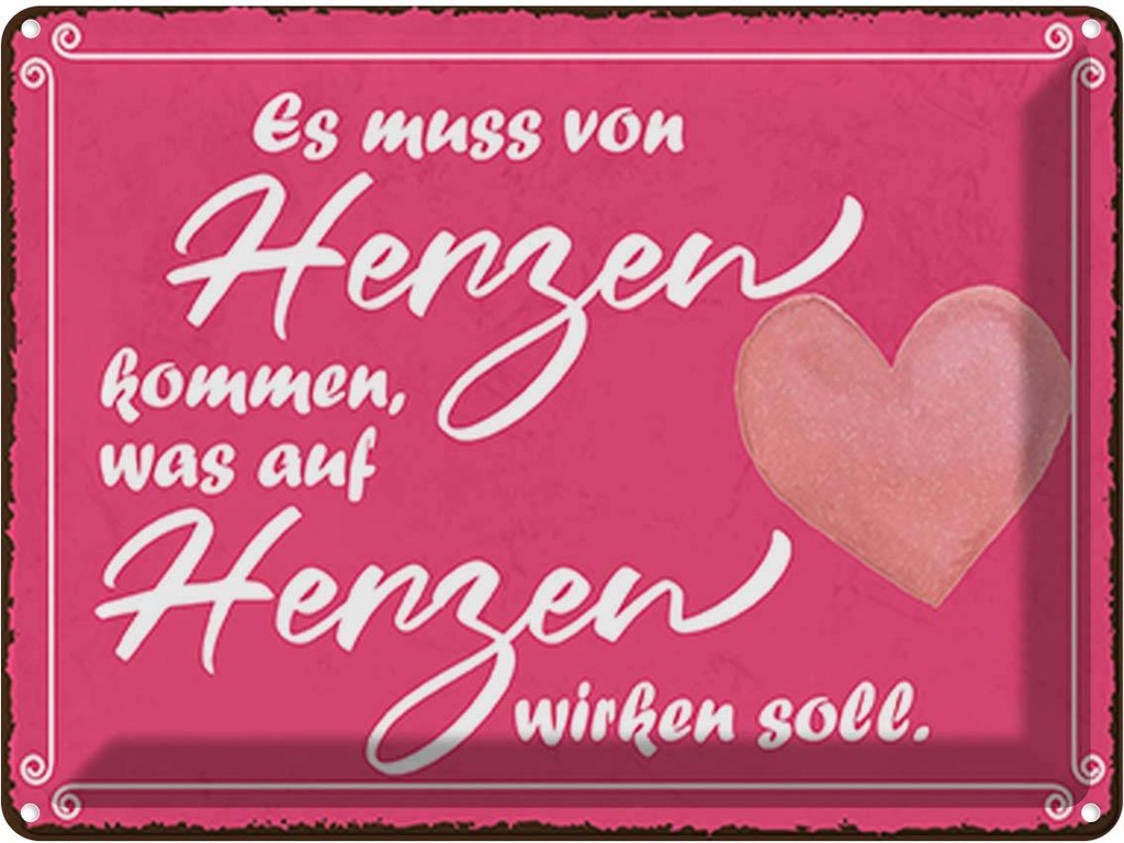 Blechschild 30x40 cm es muss von Herzen kommen Spruch Zitat
