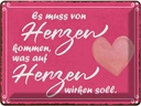 Blechschild 30x40 cm es muss von Herzen kommen Spruch Zitat