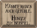 Blechschild 30x40 cm Männer haben auch Gefühle Hunger Spruch Zitat