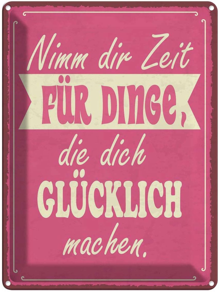 Blechschild 40x30 cm Nimm Zeit für Dinge glücklich Dekoration Spruch Zitat