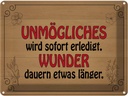 Blechschild 30x40 cm Unmögliches sofort Wunder dauern Spruch Zitat