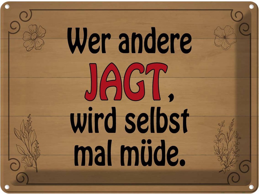 Blechschild 30x40 cm wer andere jagt wird selbst müde Spruch Zitat