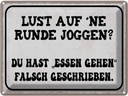 Blechschild 30x40 cm Lust Runde Joggen essen gehen Trinken