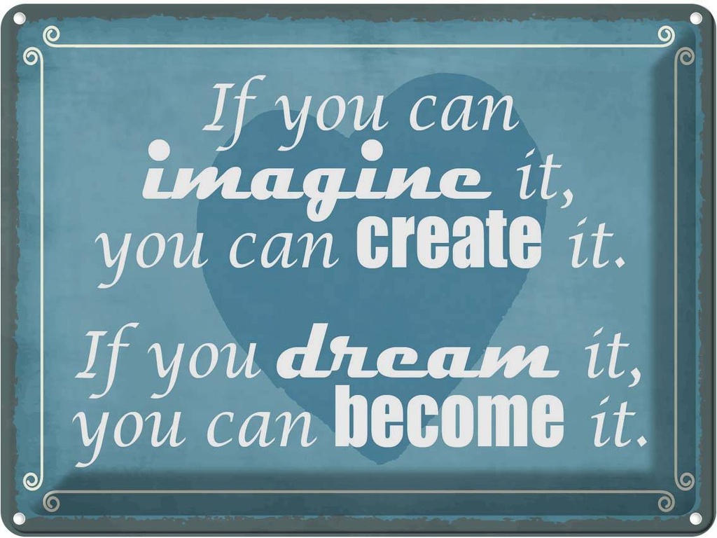 Blechschild 30x40 cm if you can imagine create it Spruch Zitat
