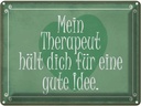 Blechschild 30x40 cm Beruf Arbeit mein Therapeut dich gute Idee