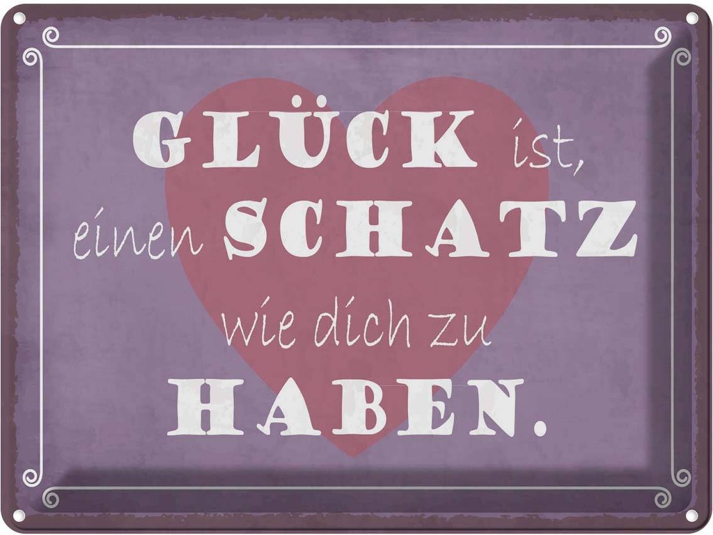 Blechschild 30x40 cm Glück ist Schatz dich zu haben Dekoration Spruch Zitat