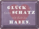 Blechschild 30x40 cm Glück ist Schatz dich zu haben Dekoration Spruch Zitat