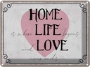Blechschild 30x40 cm Home Life Love never ends Dekoration