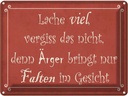 Blechschild 30x40 cm lache viel Ärger bringt Falten Dekoration Spruch Zitat