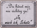 Blechschild 30x40 cm du hörst mir nicht richtig zu Dekoration Spruch Zitat