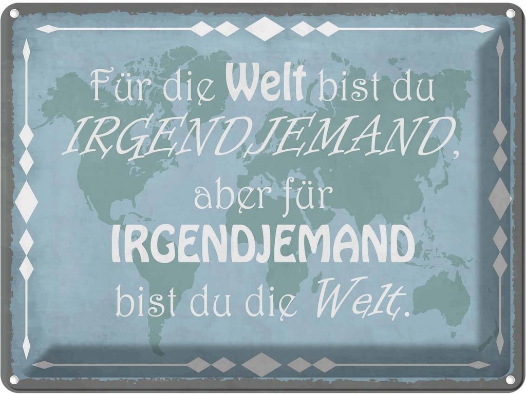 Blechschild 30x40 cm für Welt bist du irgendjemand Dekoration Spruch Zitat