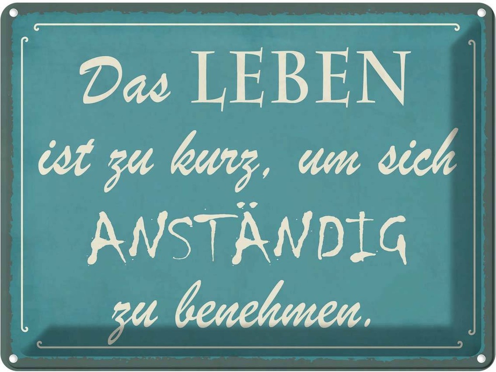 Blechschild 30x40 cm Leben kurz um anständig benehmen Spruch Zitat