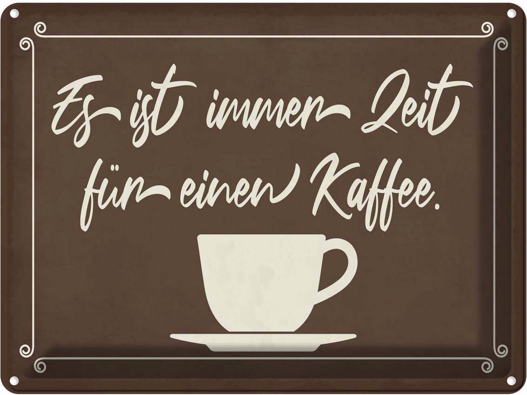 Blechschild 30x40 cm ist immer Zeit für einen Kaffee Spruch Zitat