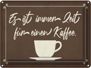 Blechschild 30x40 cm ist immer Zeit für einen Kaffee Spruch Zitat