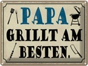 Blechschild 30x40 cm Papa grillt am besten Männer Frauen Spruch Zitat