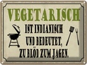 Blechschild 30x40 cm vegetarisch ist indianisch Grill Spruch Zitat