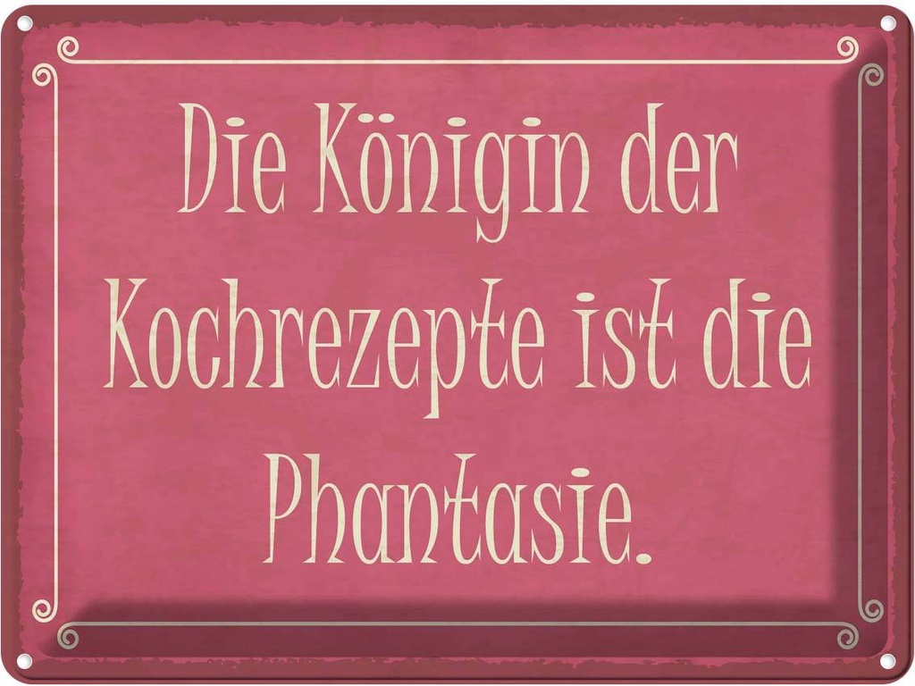 Blechschild 30x40 cm Königin Kochrezepte Phantasie Dekoration Spruch Zitat