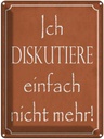 Blechschild 40x30 cm ich diskutiere nicht mehr Spruch Zitat