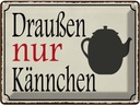Blechschild 30x40 cm draußen nur Kännchen Kaffee Essen Trinken
