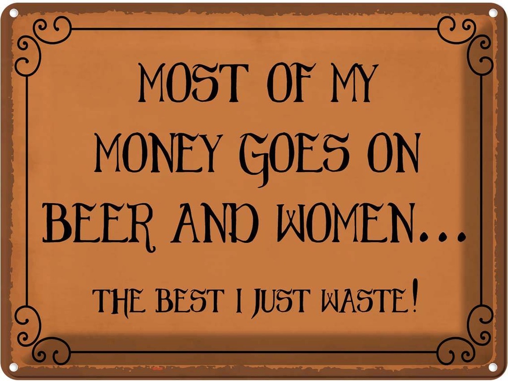 Blechschild 30x40 cm most of my money Beer and women Spruch Zitat