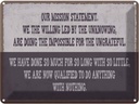 Blechschild 30x40 cm our mission statement we the Dekoration