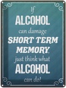 Blechschild 40x30 cm if Alcohol can damage short term Spruch Zitat