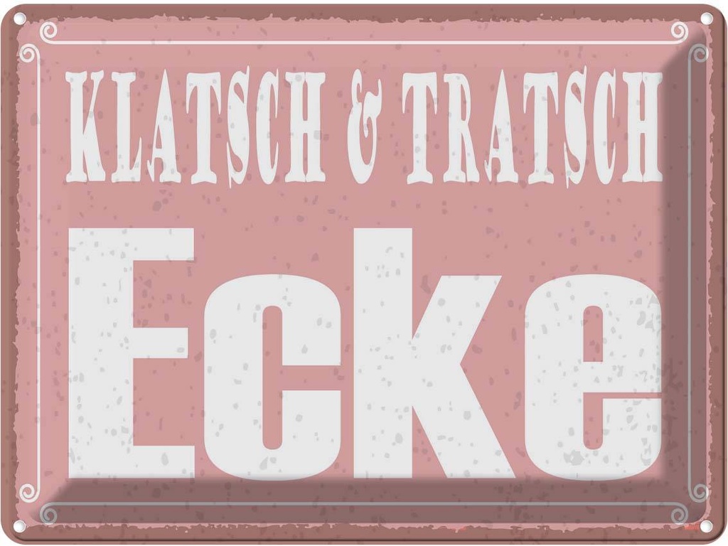 Blechschild 30x40 cm Klatsch & Tratsch Ecke Dekoration Spruch Zitat