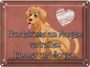 Blechschild 30x40 cm Hundeküsse Kummer und Sorgen Tier Haustier Hund