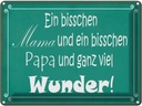 Blechschild 30x40 cm bisschen Mama Papa viel Wunder Spruch Zitat