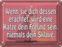 Blechschild 30x40 cm Katze dein Freund niemals Sklave Tier Haustier