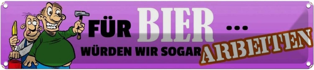 Blechschild 10x46 cm für Bier werden wir arbeiten Spruch Zitat