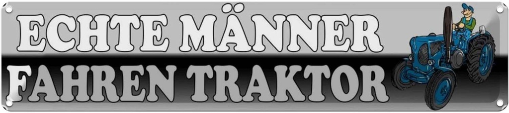 Blechschild 10x46 cm echte Männer fahren Traktor Frauen Spruch Zitat