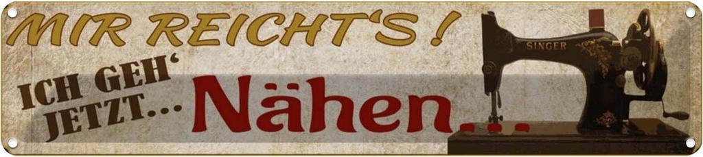 Blechschild 10x46 cm mir reicht's ich geh jetzt nähen Spruch Zitat