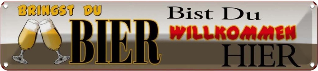 Blechschild 10x46 cm bringst du Bier bist wilkommen hier Essen Trinken