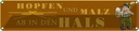 Blechschild 10x46 cm Bier Hopfen Malz ab in den Hals Spruch Zitat