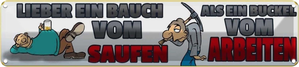 Blechschild 10x46 cm lieber ein Bauch vom saufen als Buckel Spruch Zitat