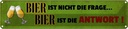 Blechschild 10x46 cm Bier ist nicht die Frage Antwort Spruch Zitat