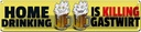 Blechschild 10x46 cm Home drinking is killing gastwirt Bier Essen Trinken