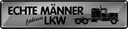 Blechschild 10x46 cm echte Männer fahren LKW Frauen Spruch Zitat