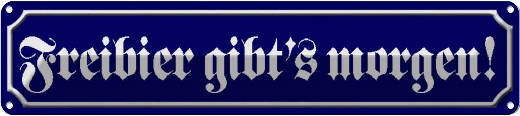 Blechschild 10x46 cm Freibier gibt´s morgen Dekoration Spruch Zitat