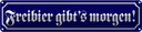 Blechschild 10x46 cm Freibier gibt´s morgen Dekoration Spruch Zitat