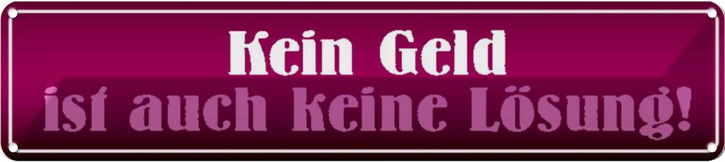 Blechschild 10x46 cm kein Geld ist auch keine Lösung Spruch Zitat