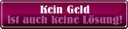 Blechschild 10x46 cm kein Geld ist auch keine Lösung Spruch Zitat