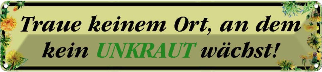 Blechschild 10x46 cm traue keinem Ort wo kein Unkraut Dekoration Spruch Zitat