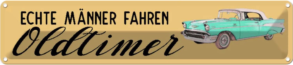 Blechschild 10x46 cm echte Männer fahren Oldtimer Frauen Spruch Zitat