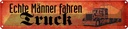 Blechschild 10x46 cm echte Männer fahren Truck Frauen Spruch Zitat