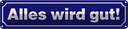 Blechschild 10x46 cm Straßen Alles wird gut Spruch Zitat